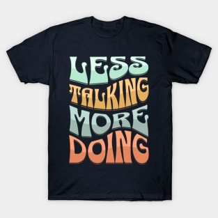 Less Talking More Doing T-Shirt